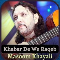 Masoom Khayali - Khabar De We Raqeb