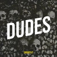 EndOutlit - Dudes (Explicit)