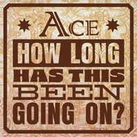 Ace - How Long Has This Been Going On?
