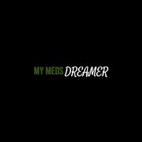 Dreamer - My Meds (Explicit)