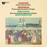John Ogdon, Bournemouth Symphony Orchestra & Paavo Berglund - Glazunov: Piano Concerto No. 1, Op. 92 - Yardumian: Passacaglia, Recitative & Fugue