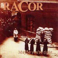 RACOR - Maybe You're Right