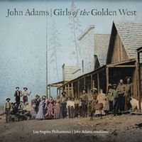 Los Angeles Philharmonic & John Adams - John Adams: Girls of the Golden West