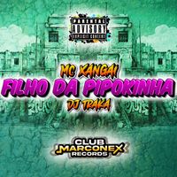 MC XANGAI & DJ TRAKA - Filho da Pipokinha (Explicit)