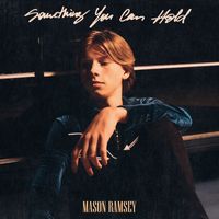 Mason Ramsey - Something You Can Hold