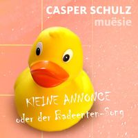 CASPER SCHULZ - Kleine Annonce - oder der Badeenten-Song (Muësie)