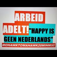 Arbeid Adelt! - Happy Is Geen Nederlands (Mohawktomahawk20minmix)
