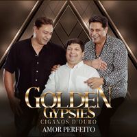 Golden Gypsies (Cigano D`Ouro) - Amor Perfeito
