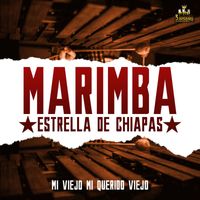 Marimba Estrella De Chiapas - Mi Viejo Mi Querido Viejo