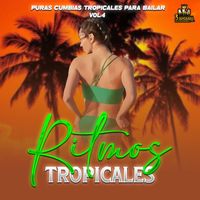 Ritmos Tropicales - Puras Cumbias Tropicales Para Bailar Vol. 4