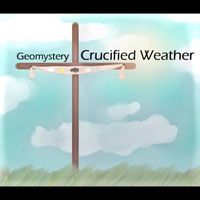 Geomystery - Crucified Weather