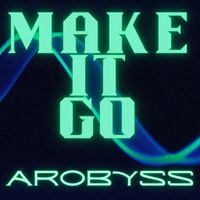 Arobyss - Make It Go