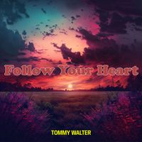 Tommy Walter - Follow Your Heart