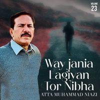 Atta Muhammad Niazi - Way jania Lagiyan Tor Nibha