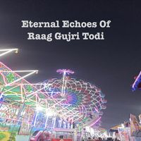 PiYUSH - Eternal Echoes of Raag Gujri Todi