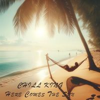 Chill King - Here Comes The Sun