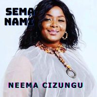 Neema Cizungu - Sema Nami