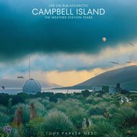 Tony Parker Nesc - Life on Sub-Antarctic Campbell Island - The Weather Station Years