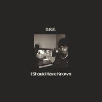 D.r.e. - I Should Have Known