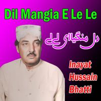 Inayat Hussain Bhatti - Dil Mangia E Le Le