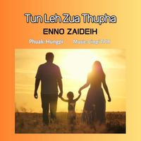 Enno Zaideih - Tun Leh Zua Thupha