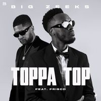 Big Zeeks & Frisco - Toppa Top