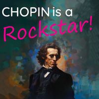 Frédéric Chopin - Chopin is a Rockstar!