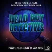 Geek Music - Welcome To The Black Parade (From "Dead Boy Detectives")
