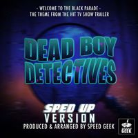 Speed Geek - Welcome To The Black Parade (From "Dead Boy Detectives") (Sped-Up Version)