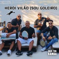 Grupo Hoje Tem Samba - Herói Vilão (Sou Goleiro)