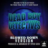 Speed Geek - Welcome To The Black Parade (From "Dead Boy Detectives") (Slowed Down Version)