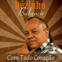 Dézinho Balanço - Com Todo Coração