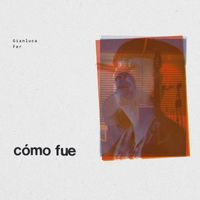 Gianluca. - Cómo fue (feat. Fer)