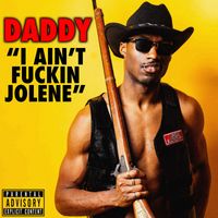 Daddy - I Ain't Fuckin Jolene (Explicit)
