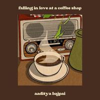 Aaditya Bajpai - Falling in Love at a Coffee Shop