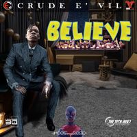 Crude E' Vil - Believe