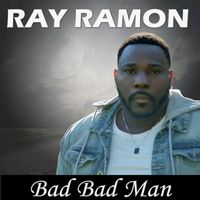 Ray Ramon - Bad Bad Man