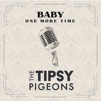 The Tipsy Pigeons - Baby One More Time