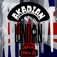AKADIAN - London Drip, Pt. 2 (Explicit)