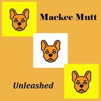 Mackee Mutt - Mackee Mutt Unleashed