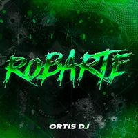 ORTIS DJ - Robarte Rkt