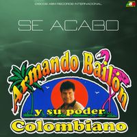 Armando Bailón y su Poder Colombiano - Se acabó
