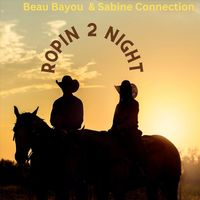 Beau Bayou & Sabine Connection - Ropin 2 Night