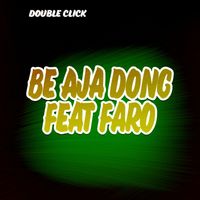 Double Click - Be Aja Dong (feat. Faro)