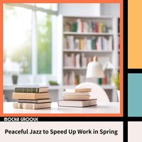 Mocha Groove - Peaceful Jazz to Speed up Work in Spring