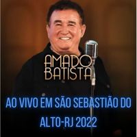 Amado Batista - AO VIVO EM SÃO SEBASTIÃO DO ALTO-RJ 2022