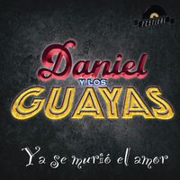 Daniel y los Guayas - Ya Se Murió el Amor