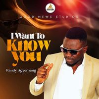 Randy Agyemang - I Want To Know You