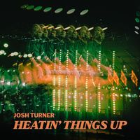 Josh Turner - Heatin' Things Up