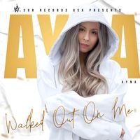 Ayna - Walked Out On Me